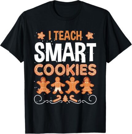 I Teach Smart Cookies Ginger bread Christmas Teacher Xmas Men Women Kids T Shirt