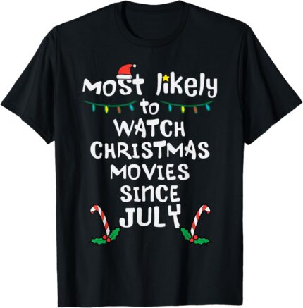 Most Likely Watch Christmas Movies July Xmas Family Matching T Shirt