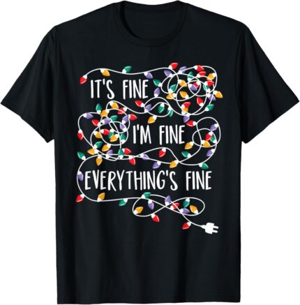 It's Fine I'm Fine Everything Is Fine Christmas Lights T Shirt