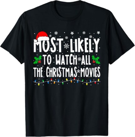 Most Likely Watch All the Christmas Movies Matching Xmas T Shirt