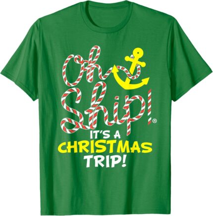 Oh Ship It's a Christmas Trip - Christmas Cruise Shirts