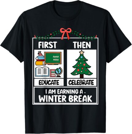 First Educate Then Celebrate Christmas Teacher Winter Break T Shirt